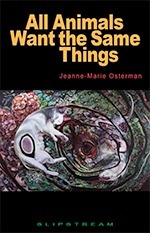 All Animals Want the Same Things, by Jeanne-Marie Osterman